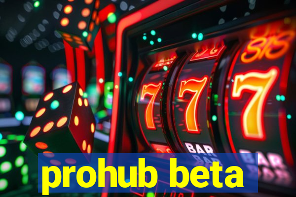 prohub beta